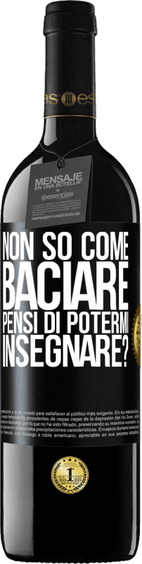 39,95 € | Vino rosso Edizione RED MBE Riserva Non so come baciare, pensi di potermi insegnare? Etichetta Nera. Etichetta personalizzabile Riserva 12 Mesi Raccogliere 2015 Tempranillo