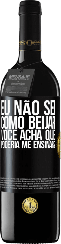 39,95 € | Vinho tinto Edição RED MBE Reserva Eu não sei como beijar, você acha que poderia me ensinar? Etiqueta Preta. Etiqueta personalizável Reserva 12 Meses Colheita 2016 Tempranillo