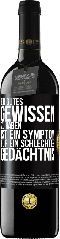 39,95 € | Rotwein RED Ausgabe MBE Reserve Ein gutes Gewissen zu haben ist ein Symptom für ein schlechtes Gedächtnis Schwarzes Etikett. Anpassbares Etikett Reserve 12 Monate Ernte 2015 Tempranillo