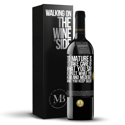 «To mature is to take care of what you say, respect what you hear and meditate what you keep silent» RED Edition Crianza 6 Months