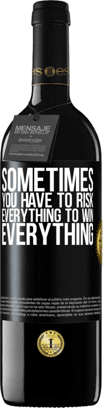 39,95 € Free Shipping | Red Wine RED Edition MBE Reserve Sometimes you have to risk everything to win everything Black Label. Customizable label Reserve 12 Months Harvest 2016 Tempranillo