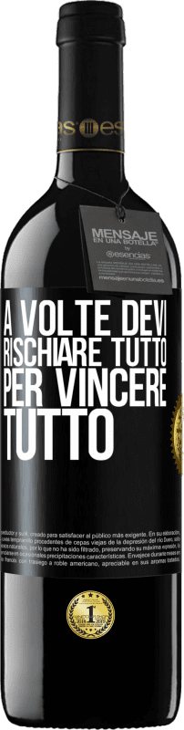 Spedizione Gratuita | Vino rosso Edizione RED MBE Riserva A volte devi rischiare tutto per vincere tutto Etichetta Nera. Etichetta personalizzabile Riserva 12 Mesi Raccogliere 2014 Tempranillo