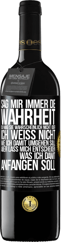 39,95 € | Rotwein RED Ausgabe MBE Reserve Sag mir immer die Wahrheit. Ich mag sie wahrscheinlich nicht oder ich weiß nicht, wie ich damit umgehen soll, aber lass mich ent Schwarzes Etikett. Anpassbares Etikett Reserve 12 Monate Ernte 2015 Tempranillo