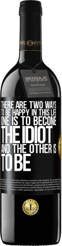 39,95 € | Red Wine RED Edition MBE Reserve There are two ways to be happy in this life. One is to become the idiot, and the other is to be Black Label. Customizable label Reserve 12 Months Harvest 2016 Tempranillo