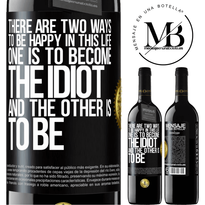 24,95 € Free Shipping | Red Wine RED Edition Crianza 6 Months There are two ways to be happy in this life. One is to become the idiot, and the other is to be Black Label. Customizable label Aging in oak barrels 6 Months Harvest 2019 Tempranillo
