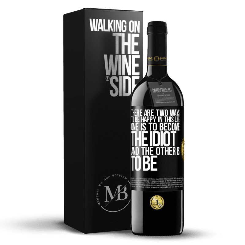 39,95 € Free Shipping | Red Wine RED Edition MBE Reserve There are two ways to be happy in this life. One is to become the idiot, and the other is to be Black Label. Customizable label Reserve 12 Months Harvest 2014 Tempranillo