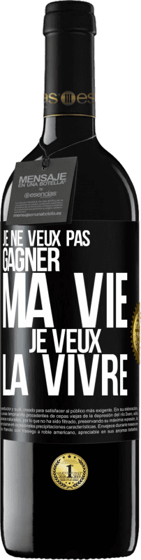 39,95 € | Vin rouge Édition RED MBE Réserve Je ne veux pas gagner ma vie, je veux la vivre Étiquette Noire. Étiquette personnalisable Réserve 12 Mois Récolte 2015 Tempranillo