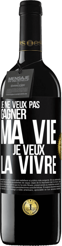 «Je ne veux pas gagner ma vie, je veux la vivre» Édition RED MBE Réserve