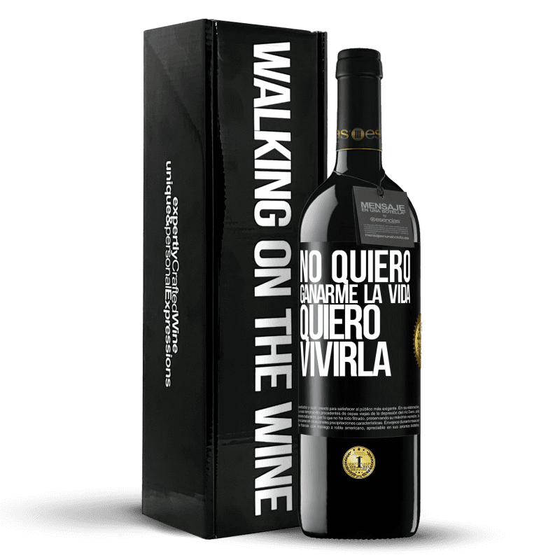 39,95 € Envío gratis | Vino Tinto Edición RED MBE Reserva No quiero ganarme la vida, quiero vivirla Etiqueta Negra. Etiqueta personalizable Reserva 12 Meses Cosecha 2016 Tempranillo