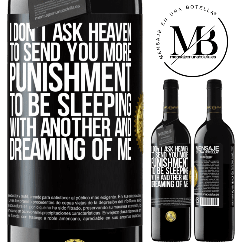 39,95 € Free Shipping | Red Wine RED Edition MBE Reserve I don't ask heaven to send you more punishment, to be sleeping with another and dreaming of me Black Label. Customizable label Reserve 12 Months Harvest 2015 Tempranillo