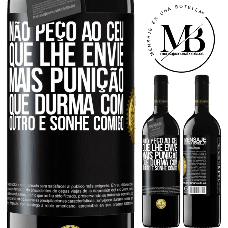 39,95 € Envio grátis | Vinho tinto Edição RED MBE Reserva Não peço ao céu que lhe envie mais punição, que durma com outro e sonhe comigo Etiqueta Preta. Etiqueta personalizável Reserva 12 Meses Colheita 2015 Tempranillo