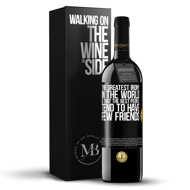 39,95 € Free Shipping | Red Wine RED Edition MBE Reserve The greatest irony in the world is that the best people tend to have few friends Black Label. Customizable label Reserve 12 Months Harvest 2014 Tempranillo