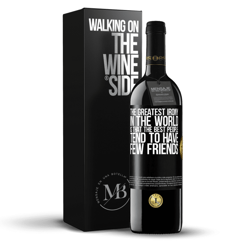 39,95 € Free Shipping | Red Wine RED Edition MBE Reserve The greatest irony in the world is that the best people tend to have few friends Black Label. Customizable label Reserve 12 Months Harvest 2016 Tempranillo