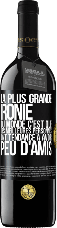 39,95 € | Vin rouge Édition RED MBE Réserve La plus grande ironie du monde c'est que les meilleures personnes ont tendance à avoir peu d'amis Étiquette Noire. Étiquette personnalisable Réserve 12 Mois Récolte 2015 Tempranillo