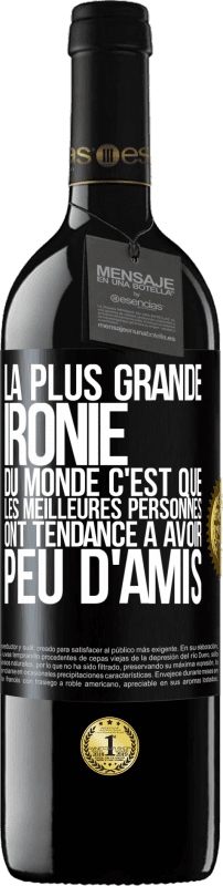 39,95 € | Vin rouge Édition RED MBE Réserve La plus grande ironie du monde c'est que les meilleures personnes ont tendance à avoir peu d'amis Étiquette Noire. Étiquette personnalisable Réserve 12 Mois Récolte 2016 Tempranillo