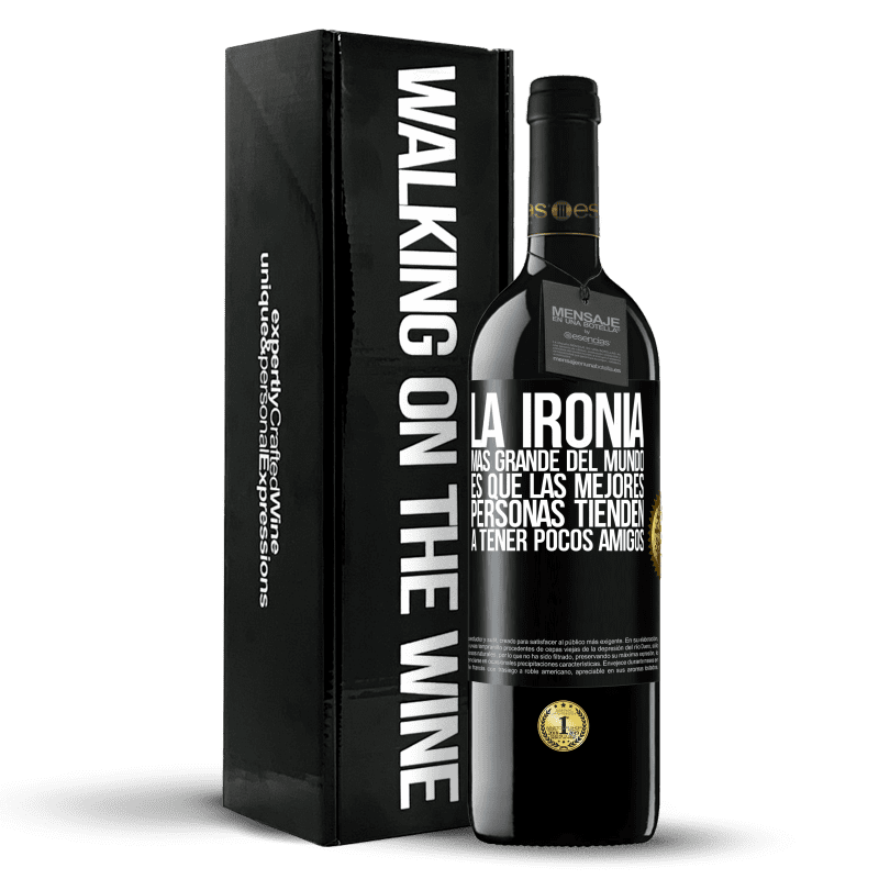 39,95 € Envío gratis | Vino Tinto Edición RED MBE Reserva La ironía más grande del mundo, es que las mejores personas tienden a tener pocos amigos Etiqueta Negra. Etiqueta personalizable Reserva 12 Meses Cosecha 2015 Tempranillo