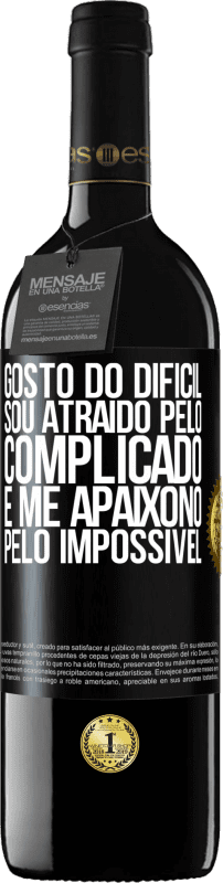 «Gosto do difícil, sou atraído pelo complicado, e me apaixono pelo impossível» Edição RED MBE Reserva