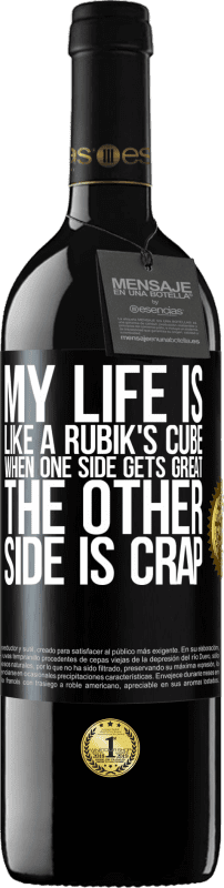 39,95 € | Red Wine RED Edition MBE Reserve My life is like a rubik's cube. When one side gets great, the other side is crap Black Label. Customizable label Reserve 12 Months Harvest 2014 Tempranillo