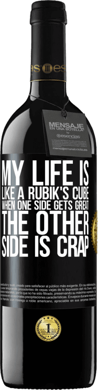 39,95 € | Red Wine RED Edition MBE Reserve My life is like a rubik's cube. When one side gets great, the other side is crap Black Label. Customizable label Reserve 12 Months Harvest 2015 Tempranillo