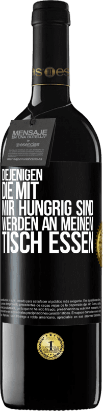 39,95 € Kostenloser Versand | Rotwein RED Ausgabe MBE Reserve Diejenigen, die mit mir hungrig sind, werden an meinem Tisch essen Schwarzes Etikett. Anpassbares Etikett Reserve 12 Monate Ernte 2016 Tempranillo