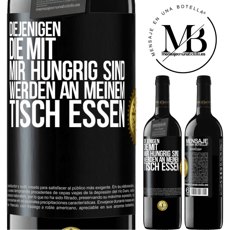 39,95 € Kostenloser Versand | Rotwein RED Ausgabe MBE Reserve Diejenigen, die mit mir hungrig sind, werden an meinem Tisch essen Schwarzes Etikett. Anpassbares Etikett Reserve 12 Monate Ernte 2014 Tempranillo