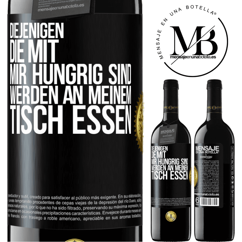 39,95 € Kostenloser Versand | Rotwein RED Ausgabe MBE Reserve Diejenigen, die mit mir hungrig sind, werden an meinem Tisch essen Schwarzes Etikett. Anpassbares Etikett Reserve 12 Monate Ernte 2016 Tempranillo
