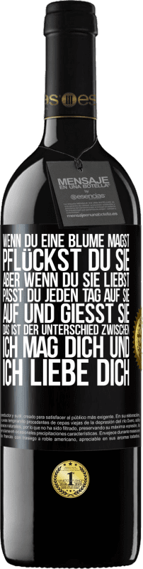 39,95 € | Rotwein RED Ausgabe MBE Reserve Wenn du eine Blume magst, pflückst du sie. Aber wenn du sie liebst, passt du jeden Tag auf sie auf und gießt sie Schwarzes Etikett. Anpassbares Etikett Reserve 12 Monate Ernte 2016 Tempranillo