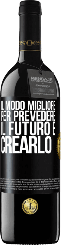 Spedizione Gratuita | Vino rosso Edizione RED MBE Riserva Il modo migliore per prevedere il futuro è crearlo Etichetta Nera. Etichetta personalizzabile Riserva 12 Mesi Raccogliere 2014 Tempranillo