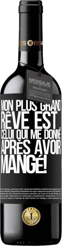 39,95 € | Vin rouge Édition RED MBE Réserve Mon plus grand rêve est ... celui qui me donne après avoir mangé! Étiquette Noire. Étiquette personnalisable Réserve 12 Mois Récolte 2015 Tempranillo