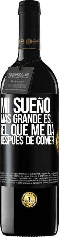 39,95 € | Vino Tinto Edición RED MBE Reserva Mi sueño más grande es… ¡el que me da después de comer! Etiqueta Negra. Etiqueta personalizable Reserva 12 Meses Cosecha 2015 Tempranillo