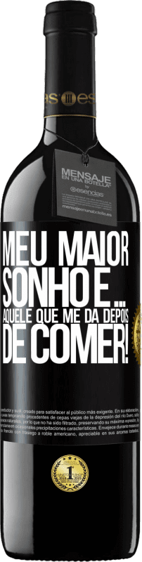 39,95 € Envio grátis | Vinho tinto Edição RED MBE Reserva Meu maior sonho é ... aquele que me dá depois de comer! Etiqueta Preta. Etiqueta personalizável Reserva 12 Meses Colheita 2014 Tempranillo