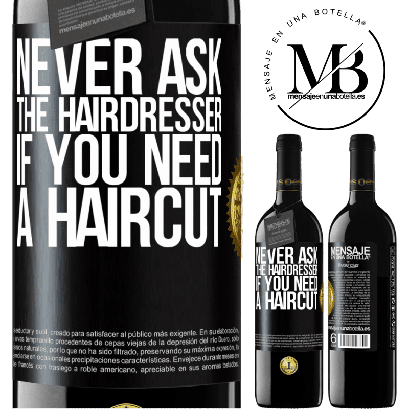 24,95 € Free Shipping | Red Wine RED Edition Crianza 6 Months Never ask the hairdresser if you need a haircut Black Label. Customizable label Aging in oak barrels 6 Months Harvest 2019 Tempranillo