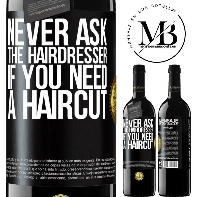 39,95 € Free Shipping | Red Wine RED Edition MBE Reserve Never ask the hairdresser if you need a haircut Black Label. Customizable label Reserve 12 Months Harvest 2014 Tempranillo