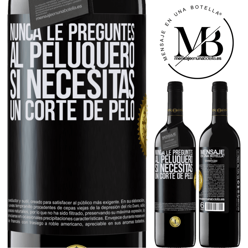 39,95 € Envío gratis | Vino Tinto Edición RED MBE Reserva Nunca le preguntes al peluquero si necesitas un corte de pelo Etiqueta Negra. Etiqueta personalizable Reserva 12 Meses Cosecha 2014 Tempranillo