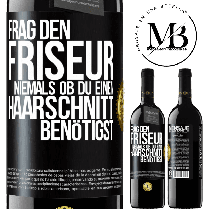 39,95 € Kostenloser Versand | Rotwein RED Ausgabe MBE Reserve Frag den Friseur niemals, ob du einen Haarschnitt benötigst Schwarzes Etikett. Anpassbares Etikett Reserve 12 Monate Ernte 2014 Tempranillo