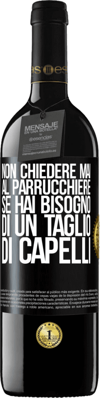 39,95 € Spedizione Gratuita | Vino rosso Edizione RED MBE Riserva Non chiedere mai al parrucchiere se hai bisogno di un taglio di capelli Etichetta Nera. Etichetta personalizzabile Riserva 12 Mesi Raccogliere 2015 Tempranillo