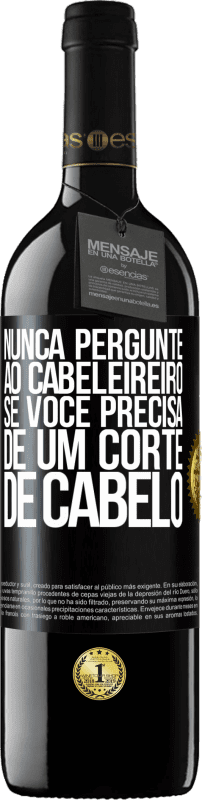 39,95 € Envio grátis | Vinho tinto Edição RED MBE Reserva Nunca pergunte ao cabeleireiro se você precisa de um corte de cabelo Etiqueta Preta. Etiqueta personalizável Reserva 12 Meses Colheita 2016 Tempranillo