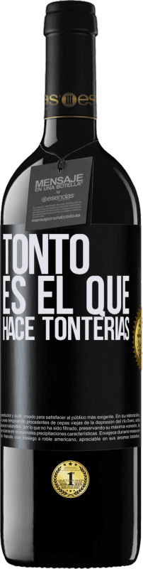 39,95 € | Vino Tinto Edición RED MBE Reserva Tonto es el que hace tonterías Etiqueta Negra. Etiqueta personalizable Reserva 12 Meses Cosecha 2014 Tempranillo
