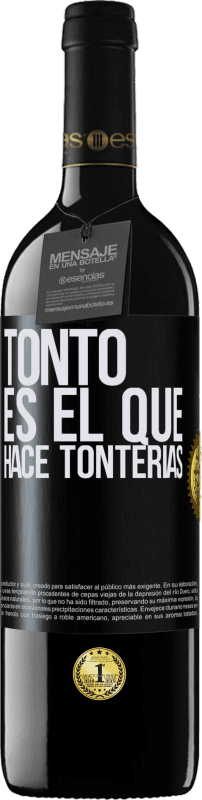 39,95 € Envío gratis | Vino Tinto Edición RED MBE Reserva Tonto es el que hace tonterías Etiqueta Negra. Etiqueta personalizable Reserva 12 Meses Cosecha 2016 Tempranillo