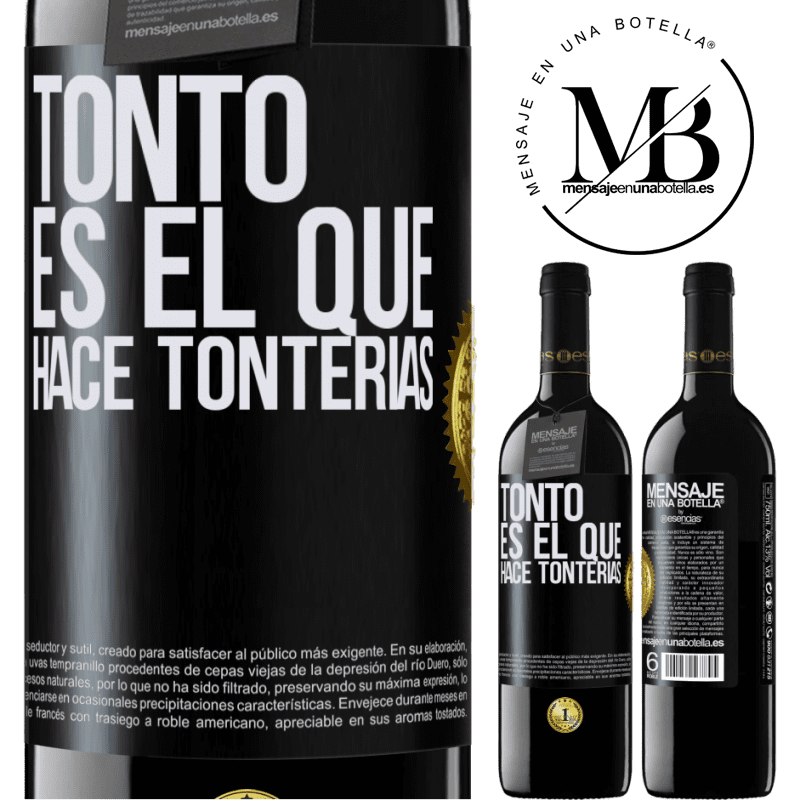 39,95 € Envío gratis | Vino Tinto Edición RED MBE Reserva Tonto es el que hace tonterías Etiqueta Negra. Etiqueta personalizable Reserva 12 Meses Cosecha 2014 Tempranillo