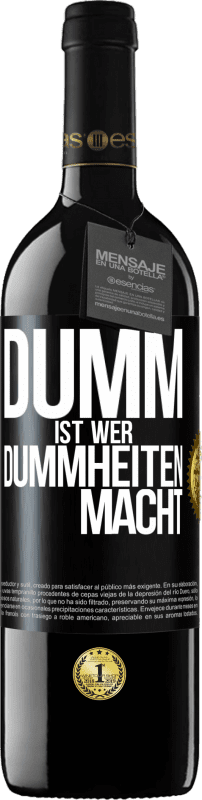 39,95 € | Rotwein RED Ausgabe MBE Reserve Dumm ist, wer Dummheiten macht Schwarzes Etikett. Anpassbares Etikett Reserve 12 Monate Ernte 2015 Tempranillo