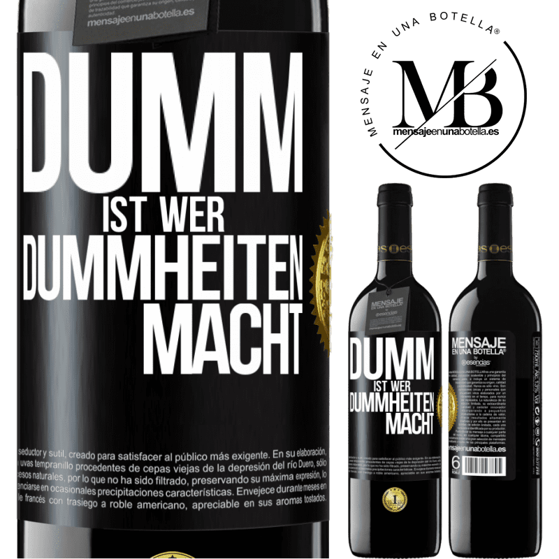 39,95 € Kostenloser Versand | Rotwein RED Ausgabe MBE Reserve Dumm ist, wer Dummheiten macht Schwarzes Etikett. Anpassbares Etikett Reserve 12 Monate Ernte 2014 Tempranillo