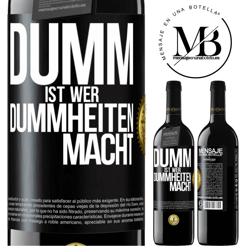 39,95 € Kostenloser Versand | Rotwein RED Ausgabe MBE Reserve Dumm ist, wer Dummheiten macht Schwarzes Etikett. Anpassbares Etikett Reserve 12 Monate Ernte 2016 Tempranillo