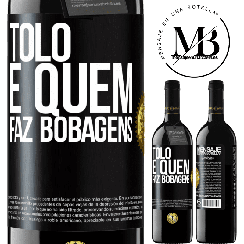 39,95 € Envio grátis | Vinho tinto Edição RED MBE Reserva Tolo é quem faz bobagens Etiqueta Preta. Etiqueta personalizável Reserva 12 Meses Colheita 2014 Tempranillo