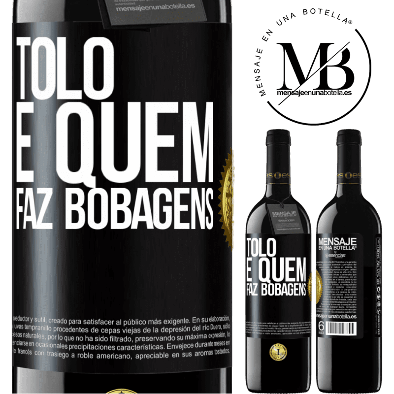39,95 € Envio grátis | Vinho tinto Edição RED MBE Reserva Tolo é quem faz bobagens Etiqueta Preta. Etiqueta personalizável Reserva 12 Meses Colheita 2016 Tempranillo