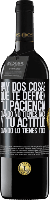 Envío gratis | Vino Tinto Edición RED MBE Reserva Hay dos cosas que te definen. Tu paciencia cuando no tienes nada, y tu actitud cuando lo tienes todo Etiqueta Negra. Etiqueta personalizable Reserva 12 Meses Cosecha 2014 Tempranillo