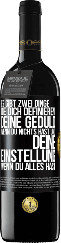 39,95 € | Rotwein RED Ausgabe MBE Reserve Es gibt zwei Dinge, die dich definieren: deine Geduld, wenn du nichts hast, und deine Einstellung, wenn du alles hast Schwarzes Etikett. Anpassbares Etikett Reserve 12 Monate Ernte 2015 Tempranillo