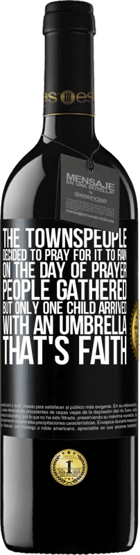 39,95 € | Red Wine RED Edition MBE Reserve The townspeople decided to pray for it to rain. On the day of prayer, people gathered, but only one child arrived with an Black Label. Customizable label Reserve 12 Months Harvest 2015 Tempranillo