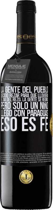 39,95 € | Vino Tinto Edición RED MBE Reserva La gente del pueblo decidió rezar para que lloviera. El día del rezo, la gente se reunió, pero sólo un niño llego con Etiqueta Negra. Etiqueta personalizable Reserva 12 Meses Cosecha 2015 Tempranillo