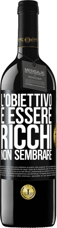 39,95 € | Vino rosso Edizione RED MBE Riserva L'obiettivo è essere ricchi, non sembrare Etichetta Nera. Etichetta personalizzabile Riserva 12 Mesi Raccogliere 2015 Tempranillo